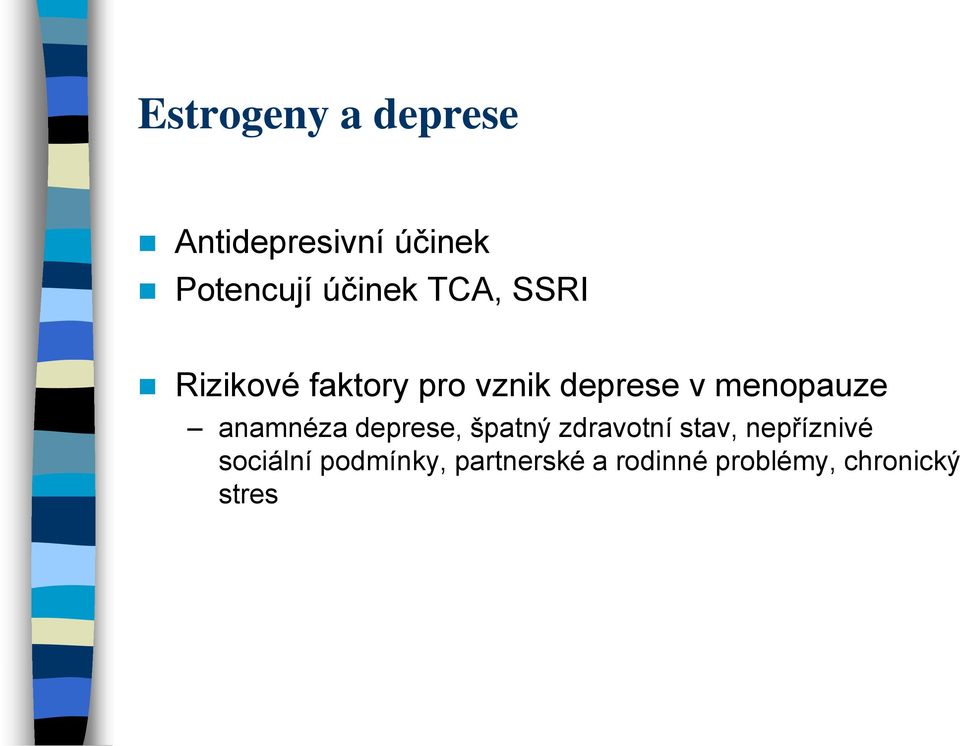 anamnéza deprese, špatný zdravotní stav, nepříznivé