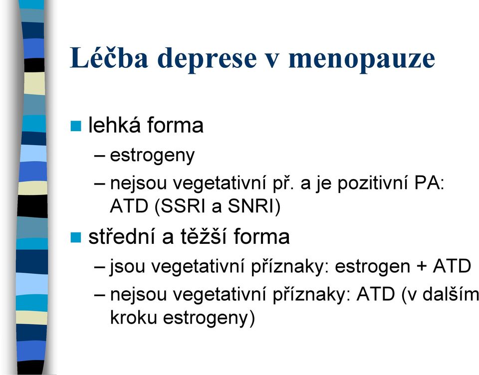 a je pozitivní PA: ATD (SSRI a SNRI) střední a těžší