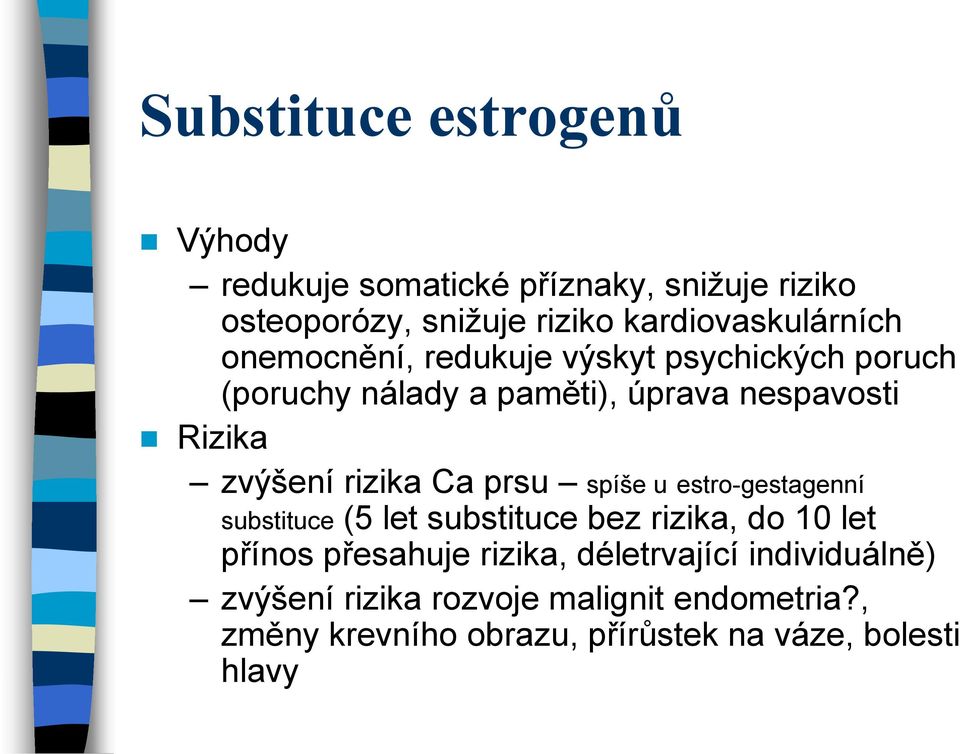 zvýšení rizika Ca prsu spíše u estro-gestagenní substituce (5 let substituce bez rizika, do 10 let přínos přesahuje