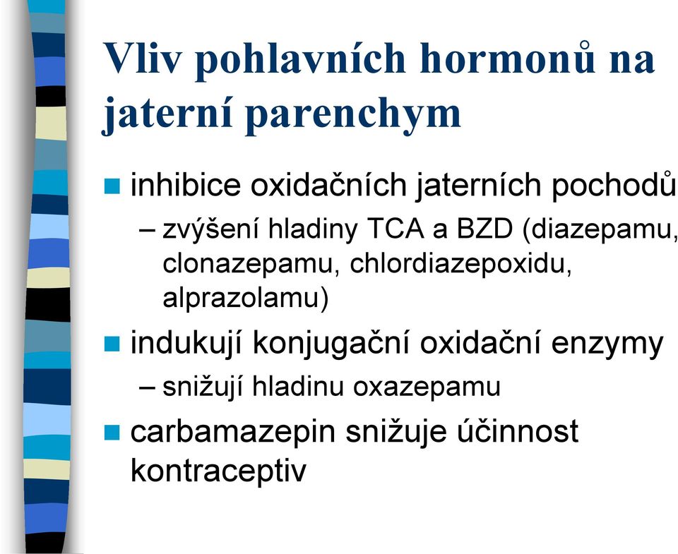 clonazepamu, chlordiazepoxidu, alprazolamu) indukují konjugační