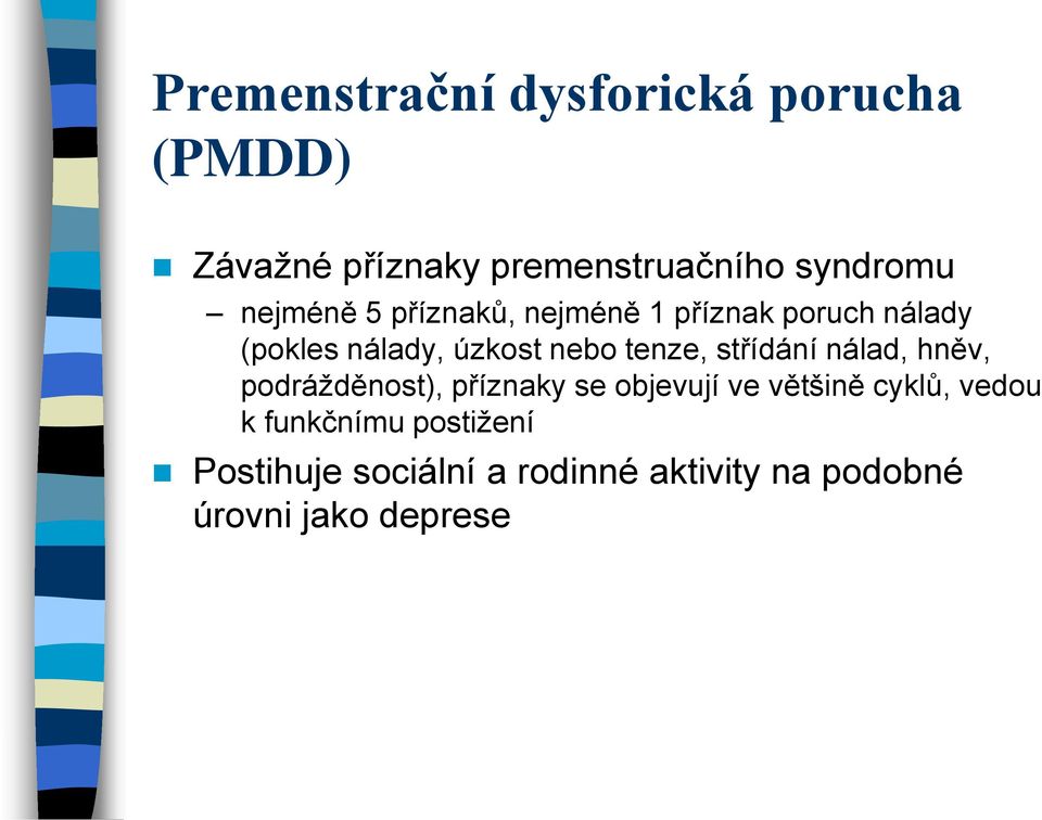 tenze, střídání nálad, hněv, podrážděnost), příznaky se objevují ve většině cyklů,