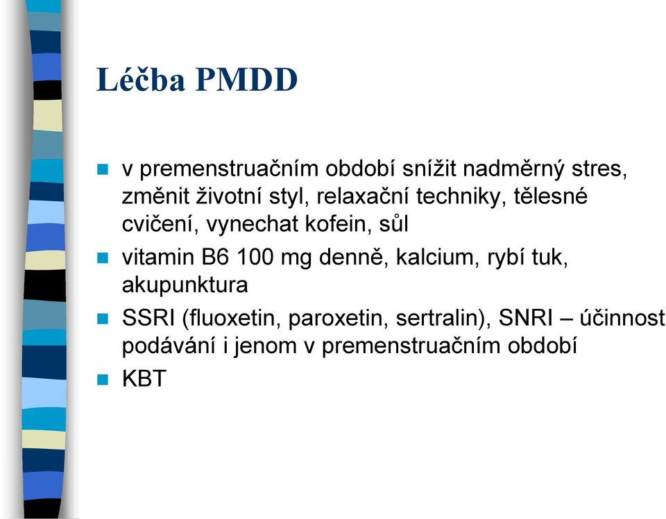 B6 100 mg denně, kalcium, rybí tuk, akupunktura SSRI (fluoxetin,