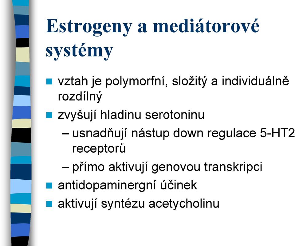 nástup down regulace 5-HT2 receptorů přímo aktivují genovou