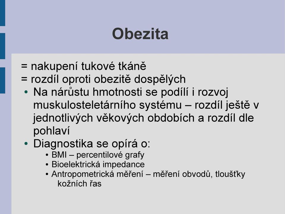 jednotlivých věkových obdobích a rozdíl dle pohlaví Diagnostika se opírá o: BMI