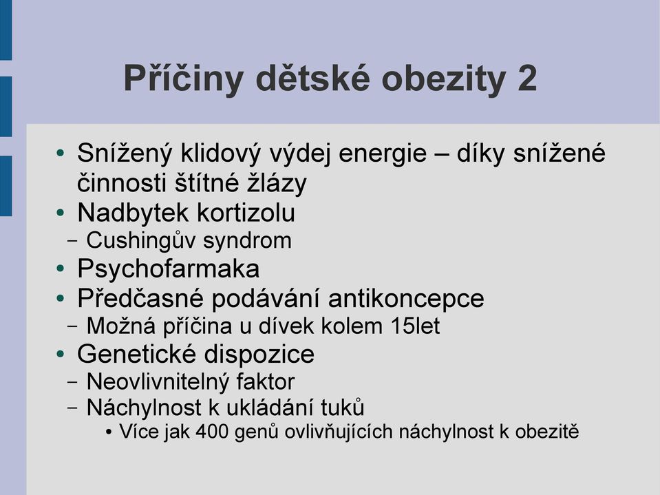 podávání antikoncepce Možná příčina u dívek kolem 15let Genetické dispozice