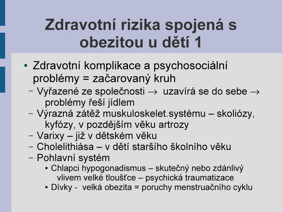 systému skoliózy, kyfózy, v pozdějším věku artrozy Varixy již v dětském věku Cholelithiása v dětí staršího školního věku