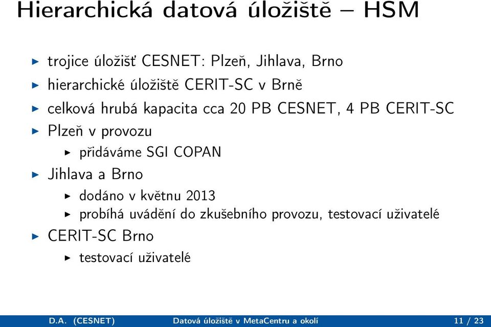 přidáváme SGI COPAN Jihlava a Brno dodáno v květnu 2013 probíhá uvádění do zkušebního provozu,