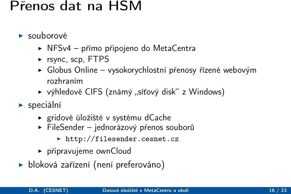 speciální gridové úložiště v systému dcache FileSender jednorázový přenos souborů http://filesender.