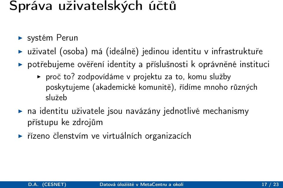 zodpovídáme v projektu za to, komu služby poskytujeme (akademické komunitě), řídíme mnoho různých služeb na