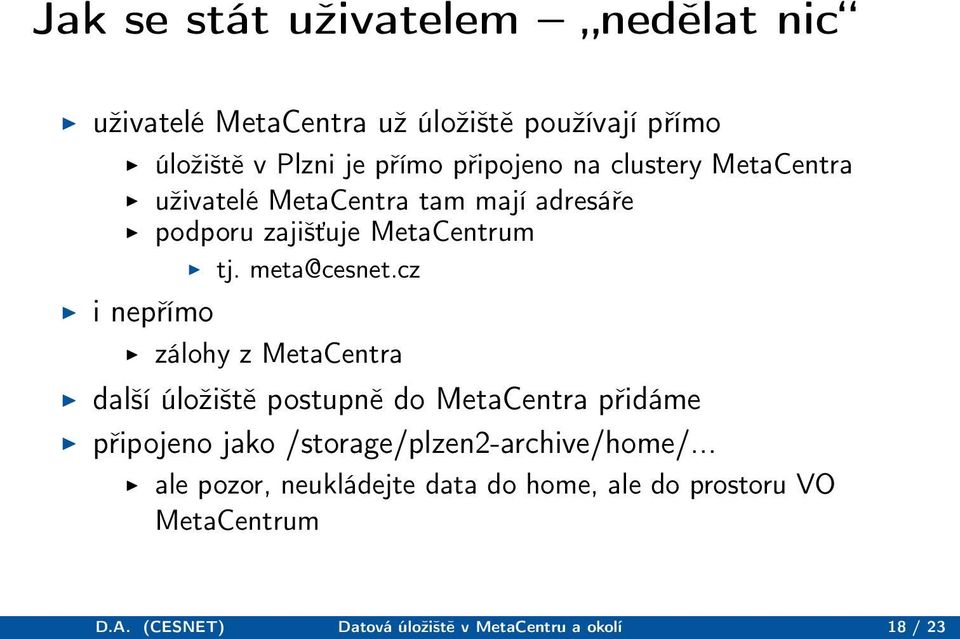 cz i nepřímo zálohy z MetaCentra další úložiště postupně do MetaCentra přidáme připojeno jako