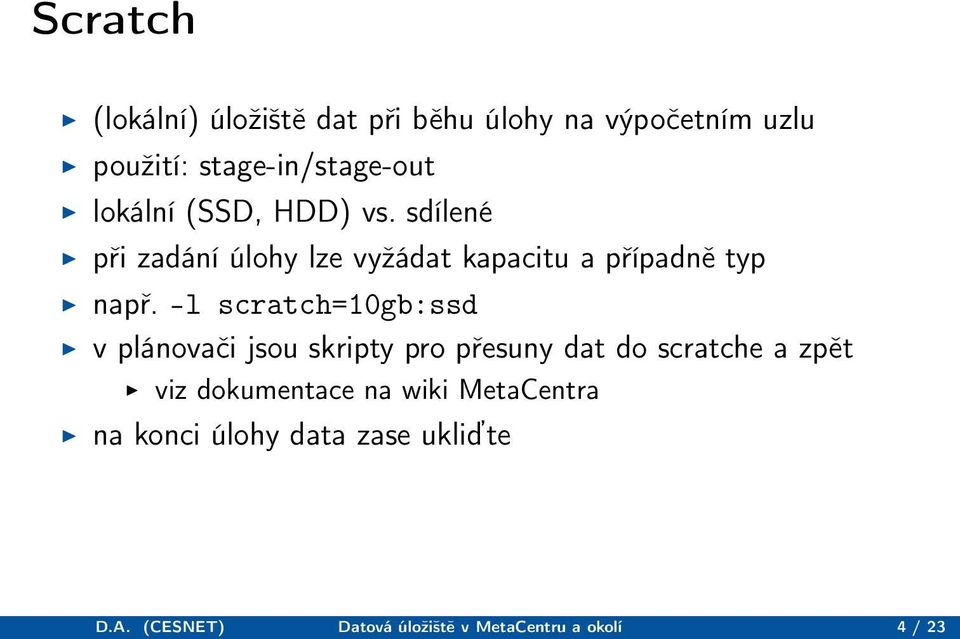 -l scratch=10gb:ssd v plánovači jsou skripty pro přesuny dat do scratche a zpět viz dokumentace