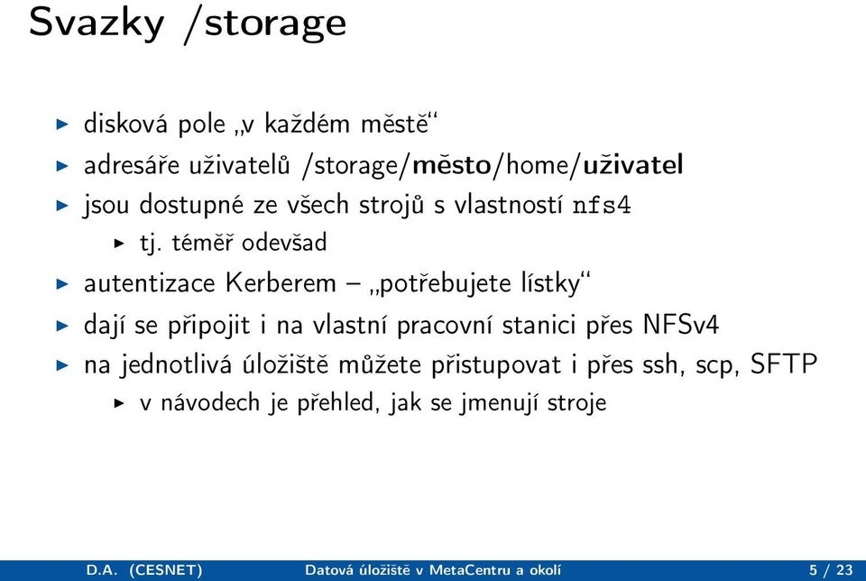 téměř odevšad autentizace Kerberem potřebujete lístky dají se připojit i na vlastní pracovní stanici přes