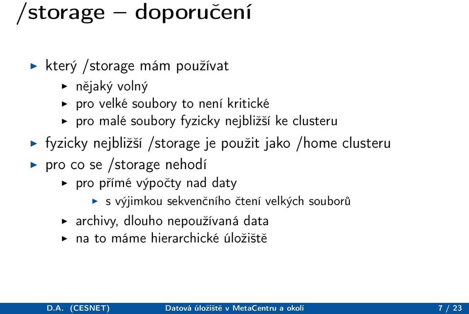 /storage nehodí pro přímé výpočty nad daty s výjimkou sekvenčního čtení velkých souborů archivy, dlouho