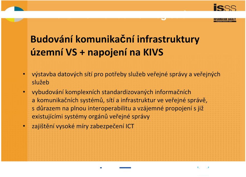 komunikačních systémů, sítí a infrastruktur ve veřejné správě, sdůrazem na plnou interoperabilitu a