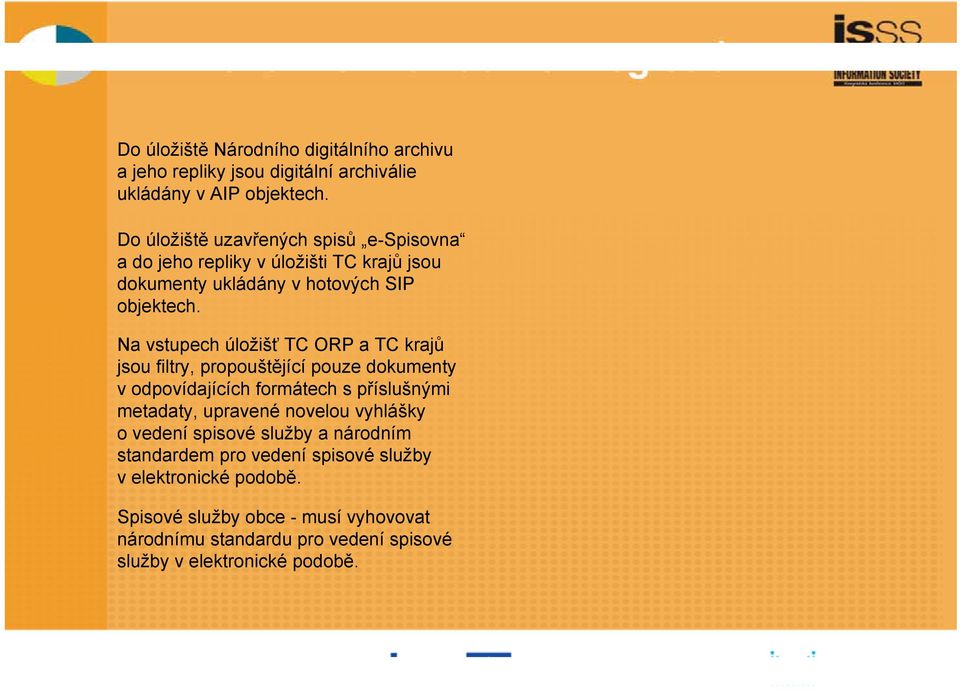 Na vstupech úložišť TC ORP a TC krajů jsou filtry, propouštějící pouze dokumenty v odpovídajících formátech s příslušnými metadaty, upravené novelou