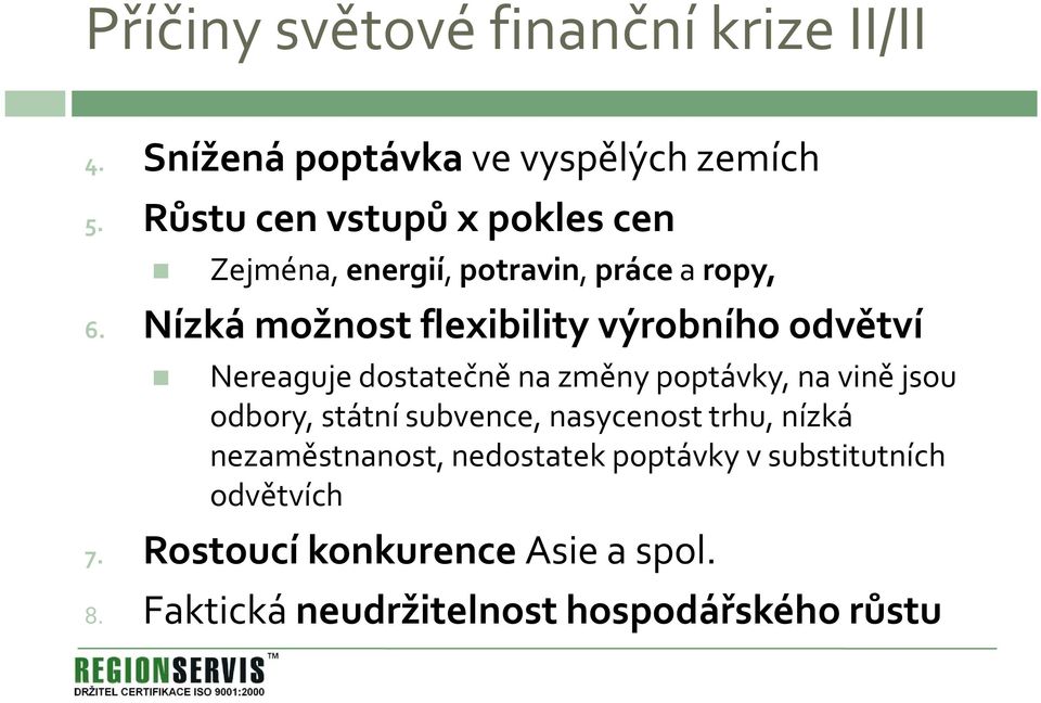 Nízká možnost flexibility výrobního odvětví Nereaguje dostatečně na změny poptávky, na vině jsou odbory,