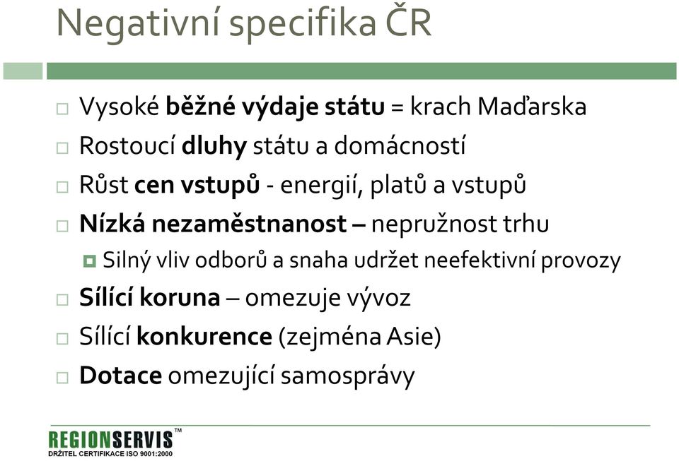 nezaměstnanost nepružnost trhu Silný vliv odborů a snaha udržet neefektivní