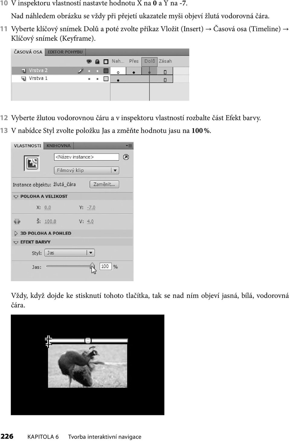 11 Vyberte klíčový snímek Dolů a poté zvolte příkaz Vložit (Insert) Časová osa (Timeline) Klíčový snímek (Keyframe).