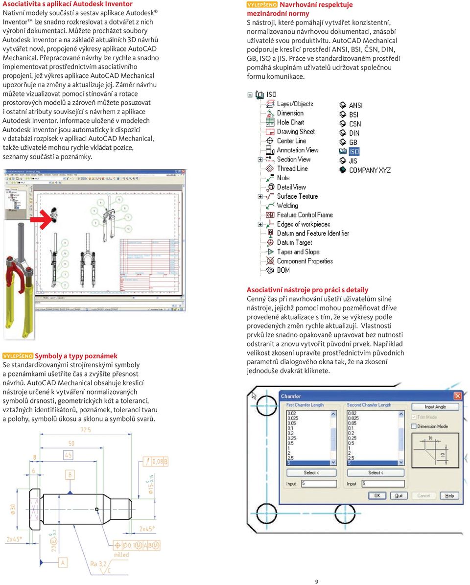 Přepracované návrhy lze rychle a snadno implementovat prostřednictvím asociativního propojení, jež výkres aplikace AutoCAD Mechanical upozorňuje na změny a aktualizuje jej.