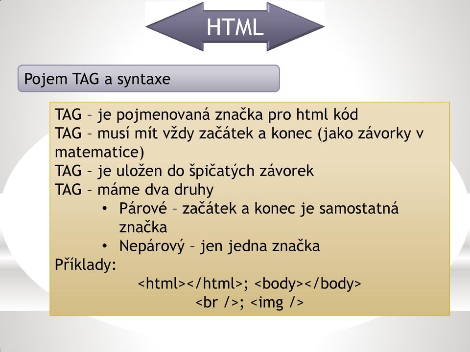 špičatých závorek TAG máme dva druhy Párové začátek a konec je samostatná