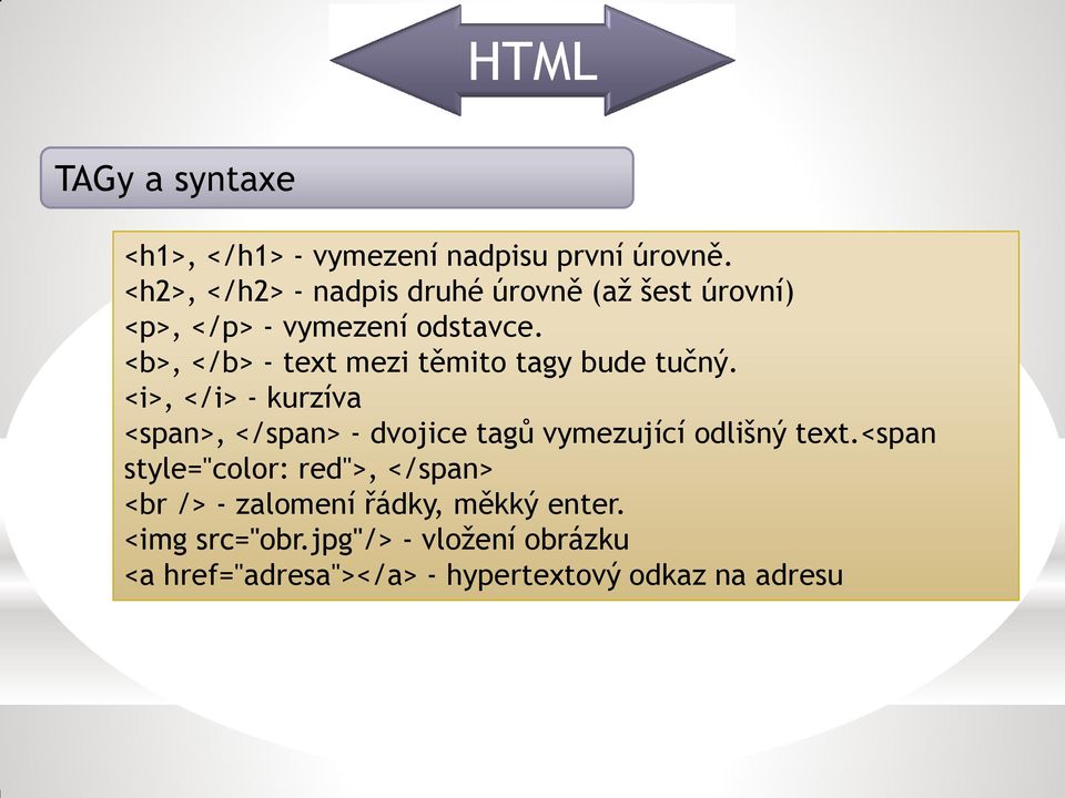 <b>, </b> - text mezi těmito tagy bude tučný.