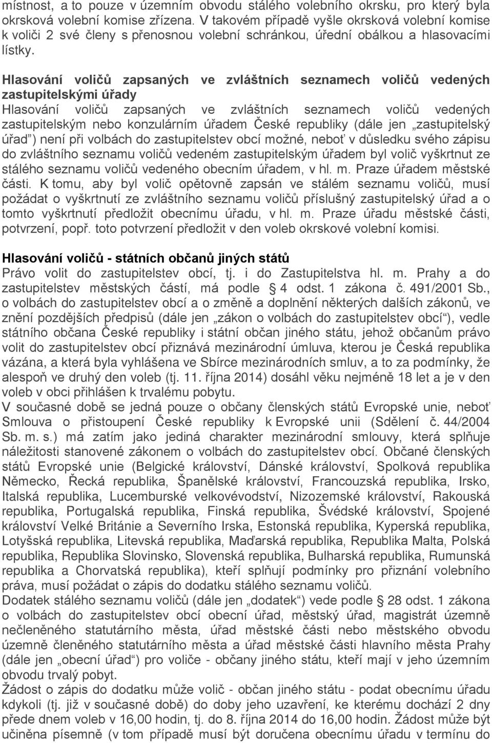 Hlasování voličů zapsaných ve zvláštních seznamech voličů vedených zastupitelskými úřady Hlasování voličů zapsaných ve zvláštních seznamech voličů vedených zastupitelským nebo konzulárním úřadem