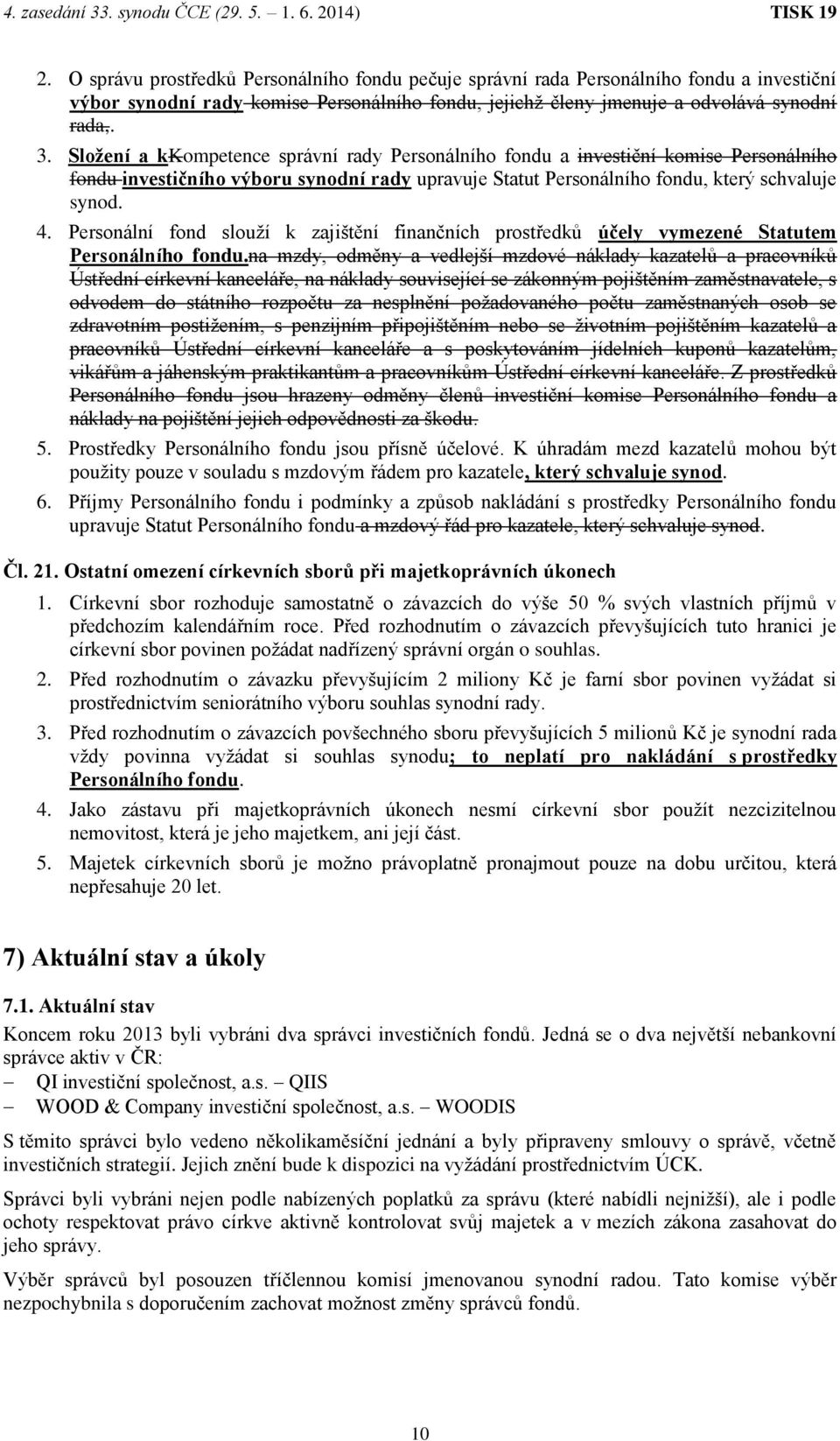 Personální fond slouží k zajištění finančních prostředků účely vymezené Statutem Personálního fondu.