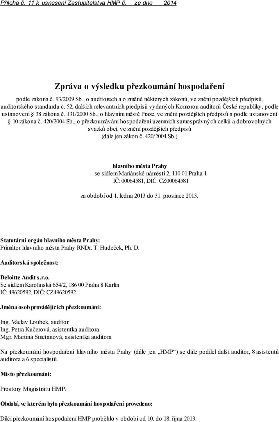 52, dalších relevantních předpisů vydaných Komorou auditorů České republiky, podle ustanovení 38 zákona č. 131/2000 Sb.