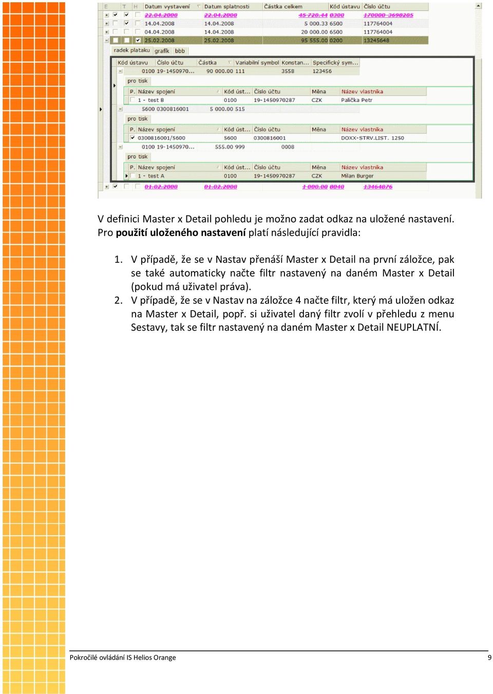 (pokud má uživatel práva). 2. V případě, že se v Nastav na záložce 4 načte filtr, který má uložen odkaz na Master x Detail, popř.