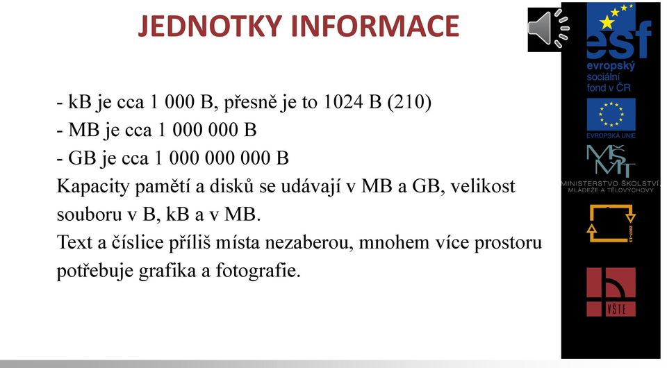 se udávají v MB a GB, velikost souboru v B, kb a v MB.