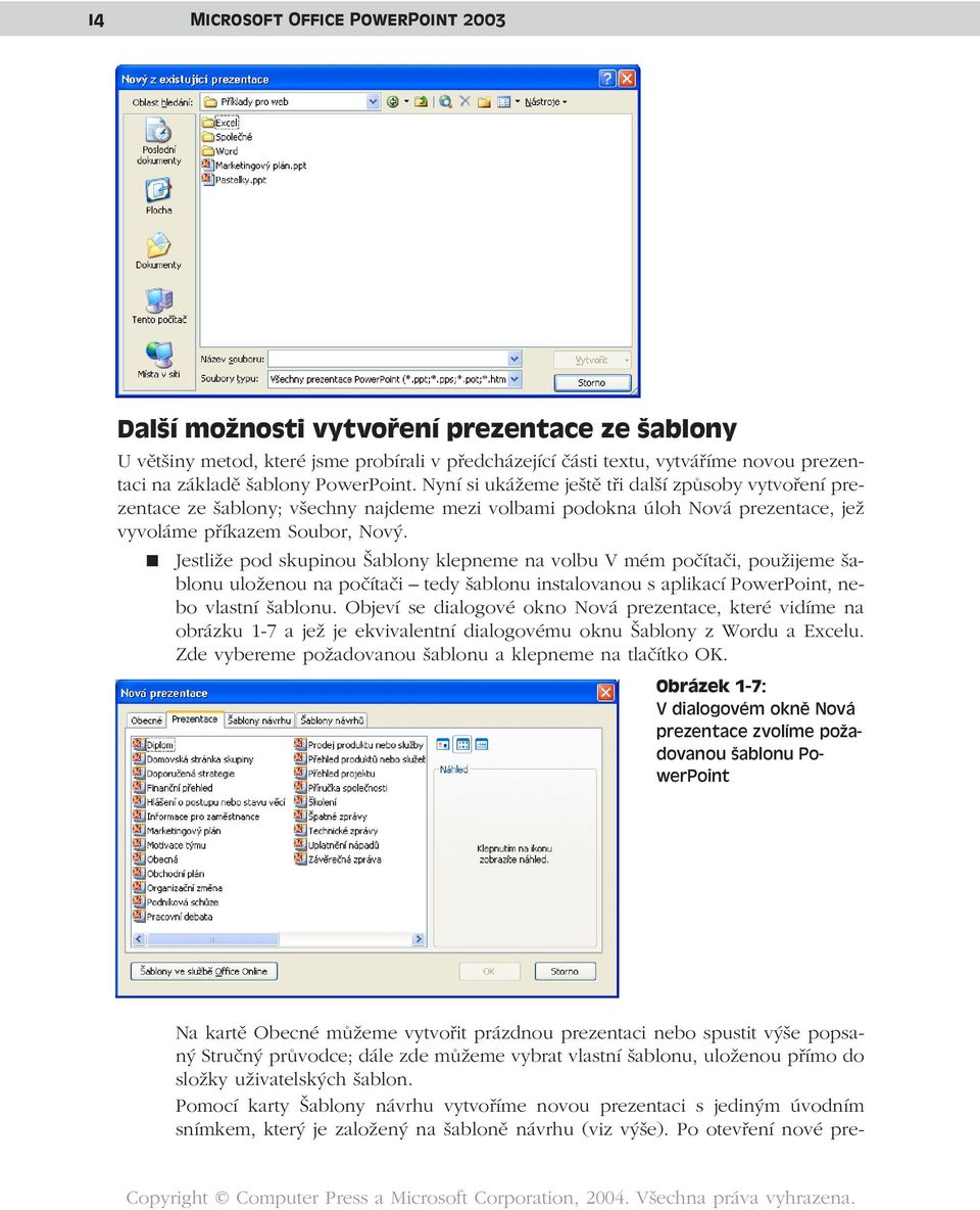 Jestliže pod skupinou Šablony klepneme na volbu V mém počítači, použijeme šablonu uloženou na počítači tedy šablonu instalovanou s aplikací PowerPoint, nebo vlastní šablonu.