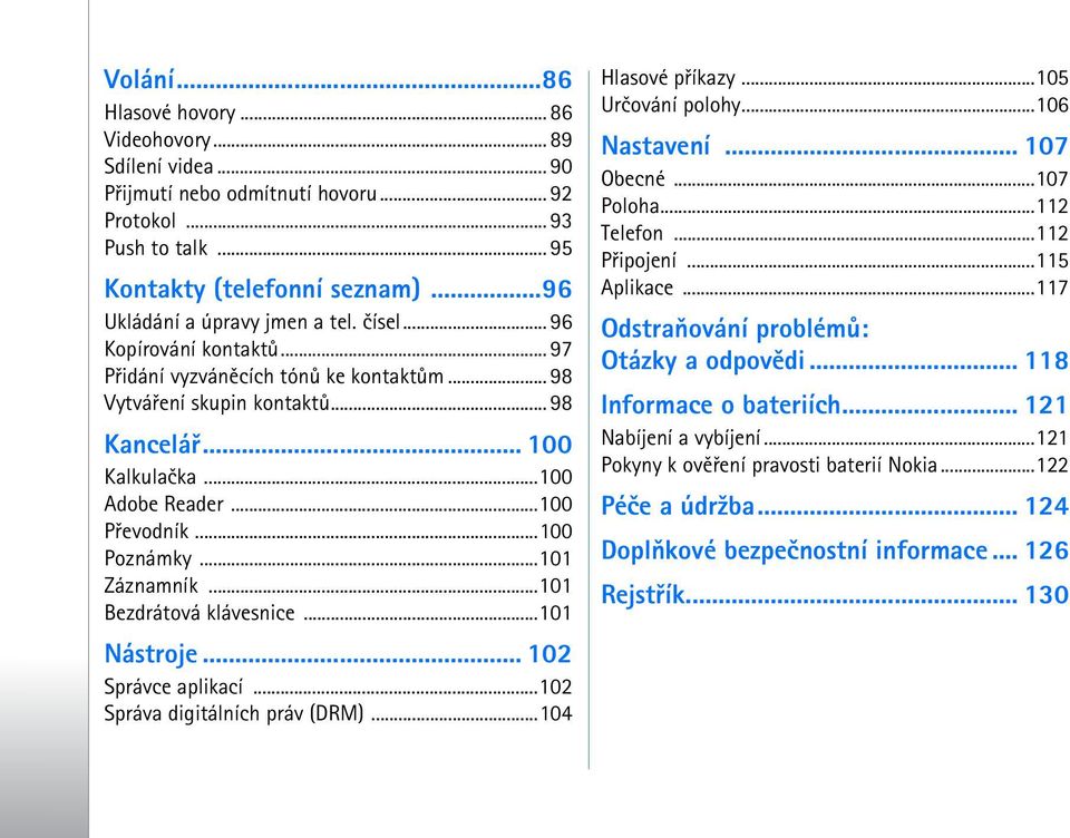 ..100 Pøevodník...100 Poznámky...101 Záznamník...101 Bezdrátová klávesnice...101 Nástroje... 102 Správce aplikací...102 Správa digitálních práv (DRM)...104 Hlasové pøíkazy...105 Urèování polohy.