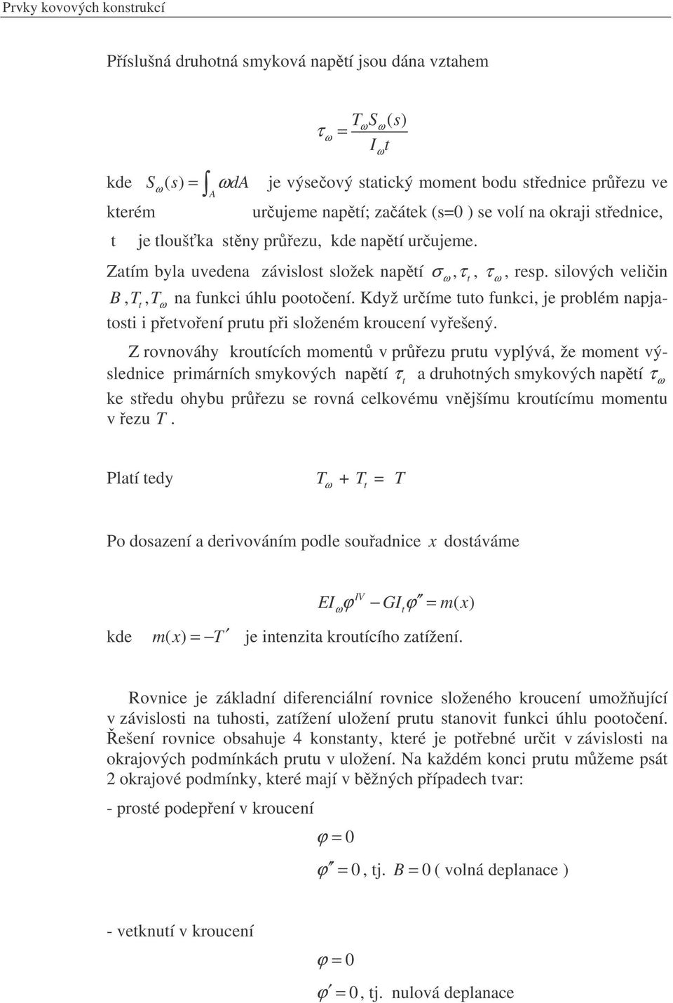 Kdž uríme uo funkci, je problém napjaosi i pevoení pruu pi složeném kroucení vešený.