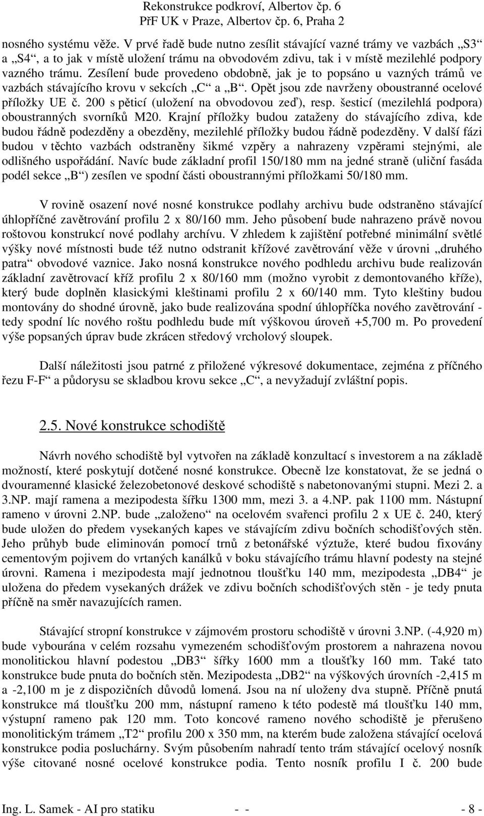 200 s pěticí (uložení na obvodovou zeď), resp. šesticí (mezilehlá podpora) oboustranných svorníků M20.