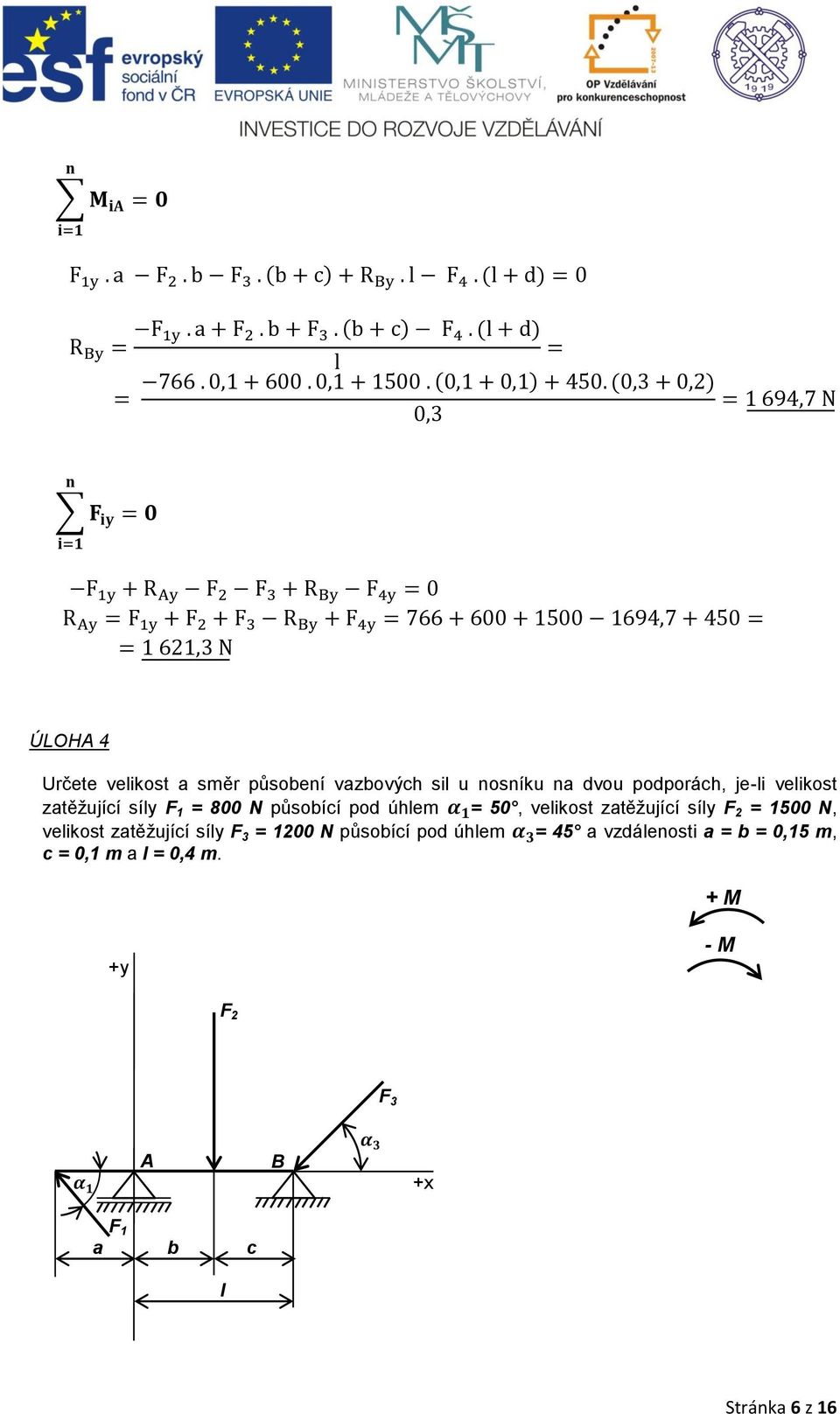 F 2 = 1500 N, velikost zatěţující síly F 3 = 1200 N působící pod úhlem = 45 a