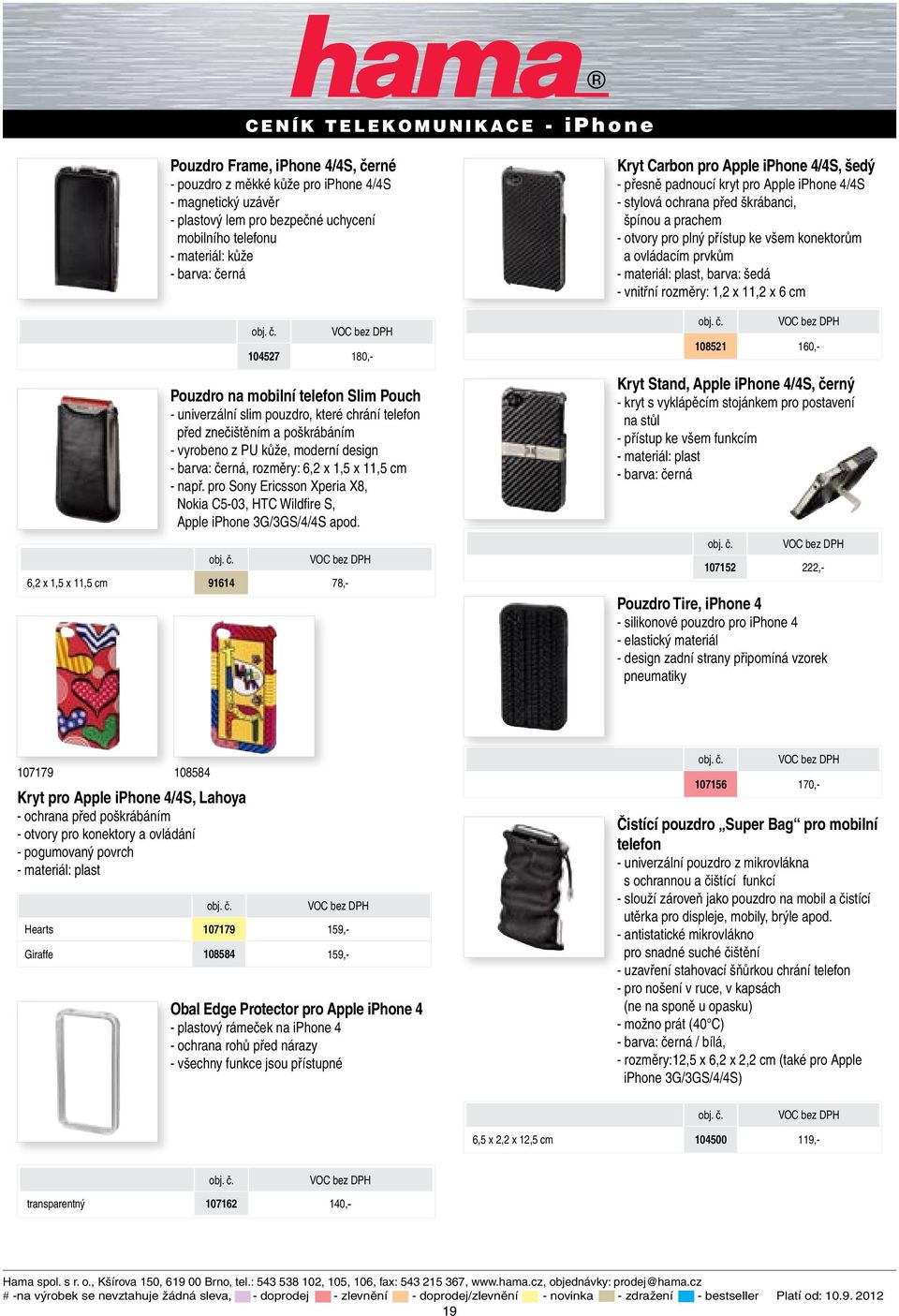 např. pro Sony Ericsson Xperia X8, Nokia C5-03, HTC Wildfire S, Apple iphone 3G/3GS/4/4S apod.