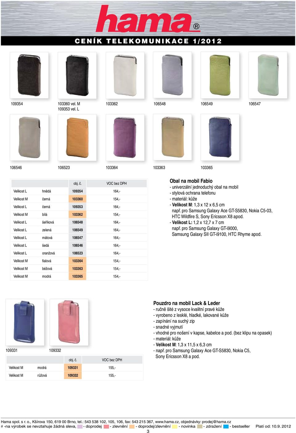 zelená 106549 164,- Velikost L mátová 106547 164,- Obal na mobil Fabio - univerzální jednoduchý obal na mobil - stylová ochrana telefonu - materiál: kůže - Velikost M: 1,3 x 12 x 6,5 cm např.