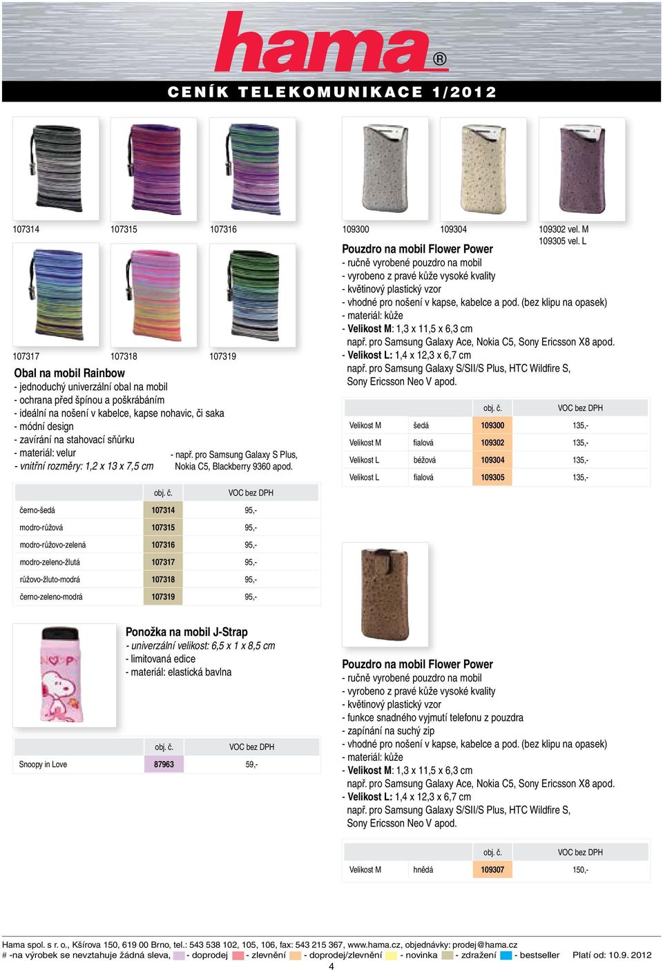 černo-šedá 107314 95,- modro-růžová 107315 95,- modro-růžovo-zelená 107316 95,- modro-zeleno-žlutá 107317 95,- růžovo-žluto-modrá 107318 95,- černo-zeleno-modrá 107319 95,- 109305 vel.