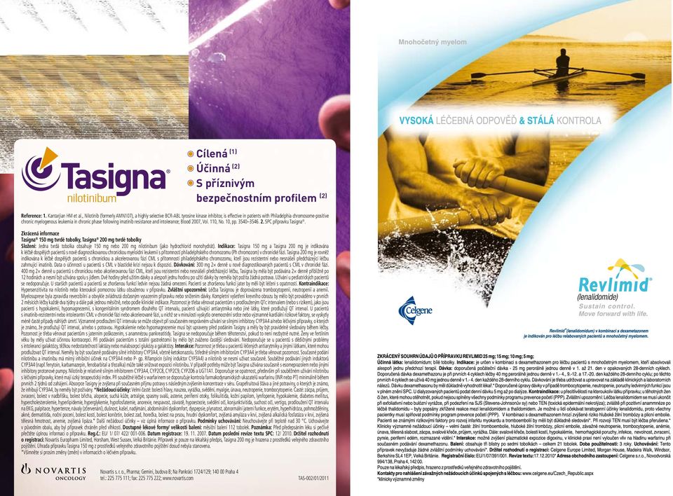 following imatinib resistance and intolerance; Blood 2007, Vol. 110, No. 10, pp. 3540 3546. 2. SPC přípravku Tasigna.