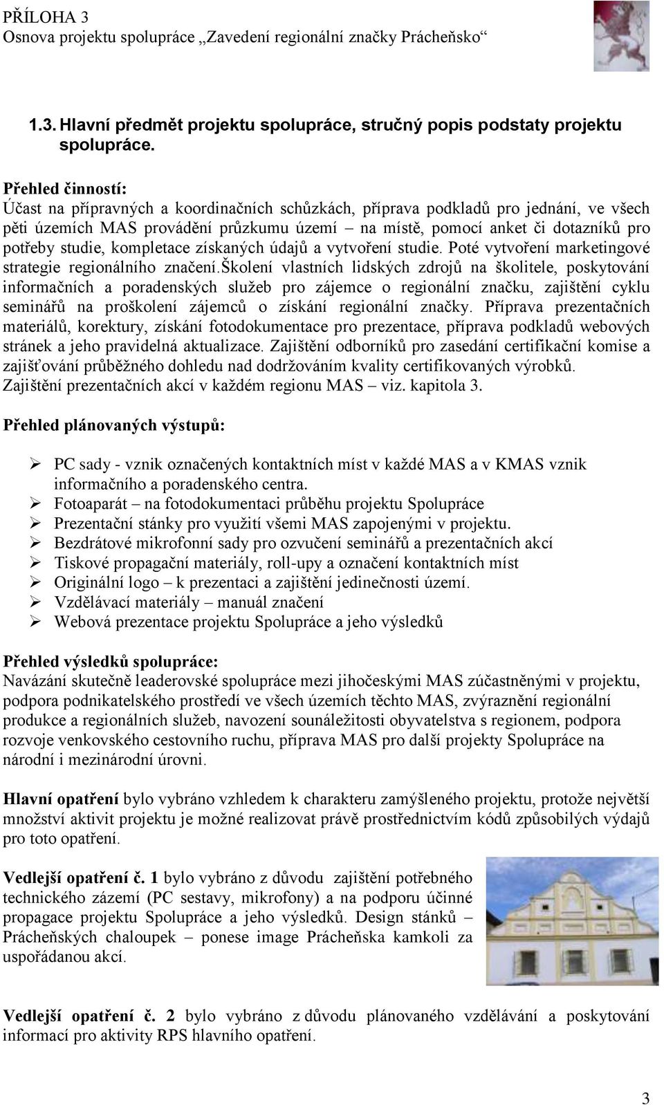 studie, kompletace získaných údajů a vytvoření studie. Poté vytvoření marketingové strategie regionálního značení.