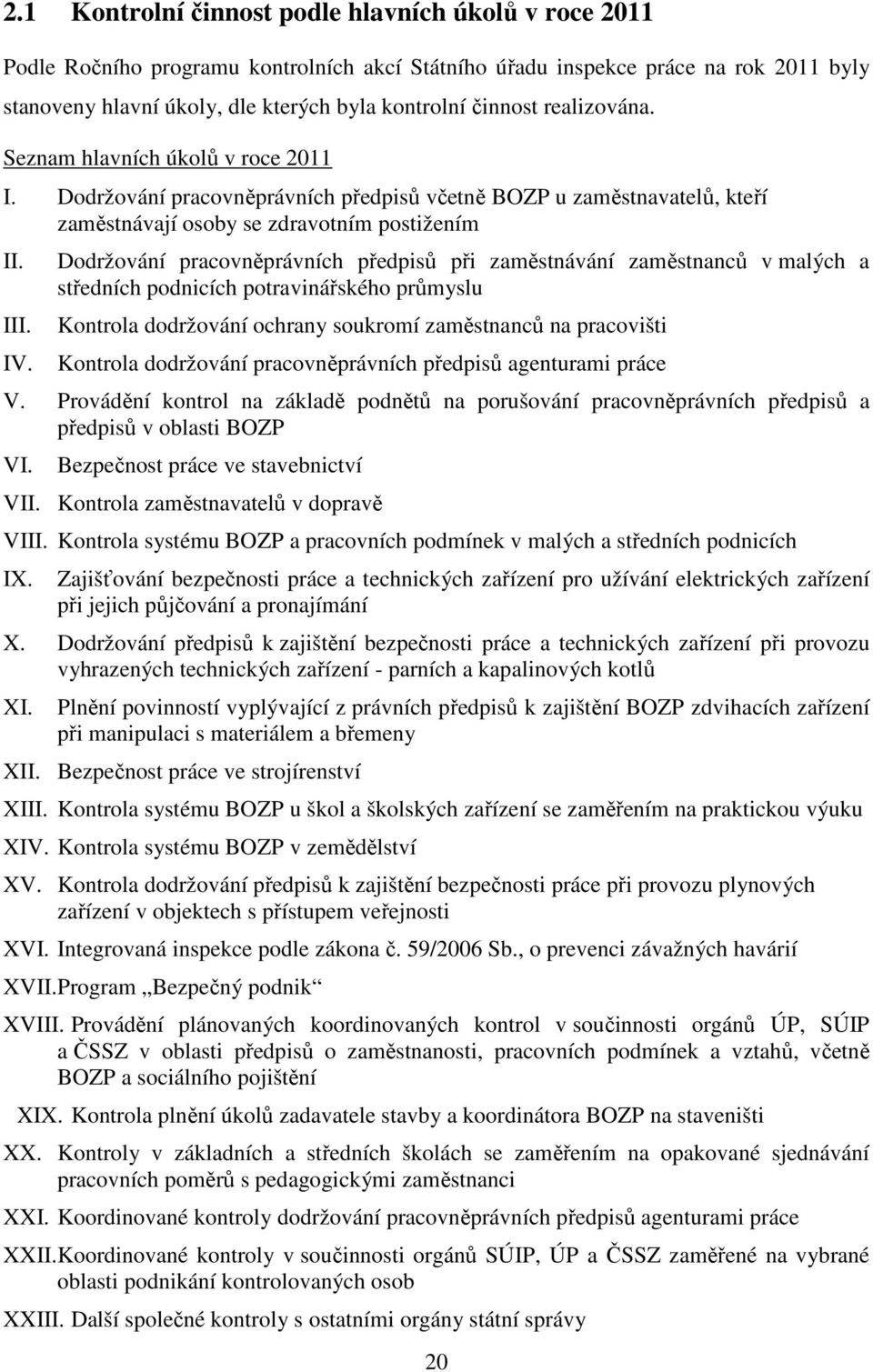 Dodržování pracovněprávních předpisů při zaměstnávání zaměstnanců v malých a středních podnicích potravinářského průmyslu Kontrola dodržování ochrany soukromí zaměstnanců na pracovišti Kontrola