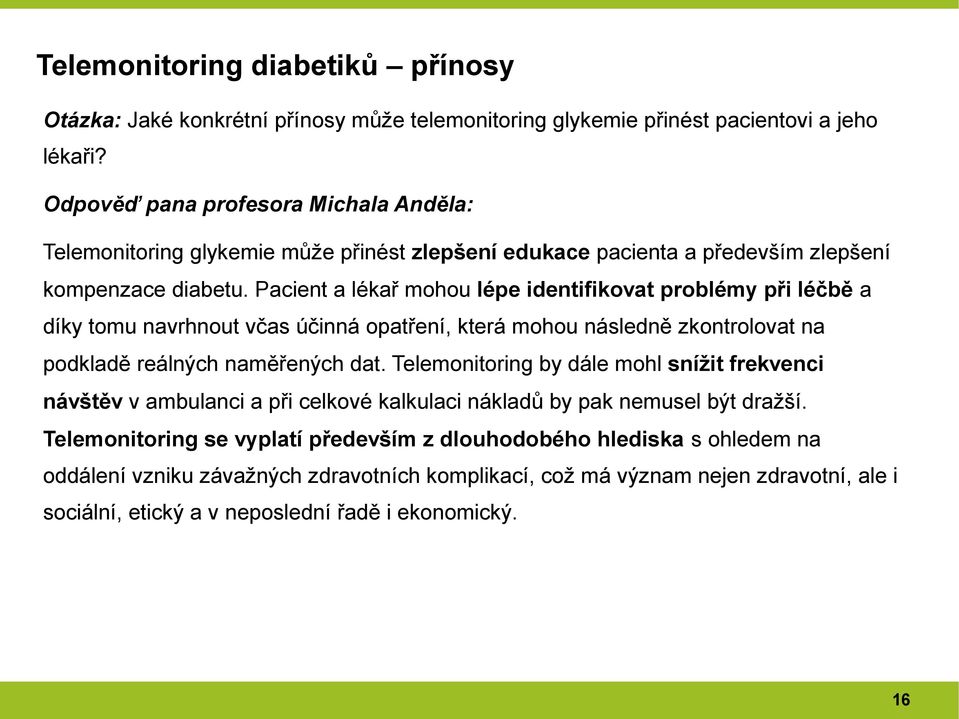 Pacient a lékař mohou lépe identifikovat problémy při léčbě a díky tomu navrhnout včas účinná opatření, která mohou následně zkontrolovat na podkladě reálných naměřených dat.