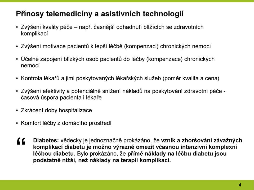 nemocí Kontrola lékařů a jimi poskytovaných lékařských služeb (poměr kvalita a cena) Zvýšení efektivity a potenciálně snížení nákladů na poskytování zdravotní péče časová úspora pacienta i lékaře