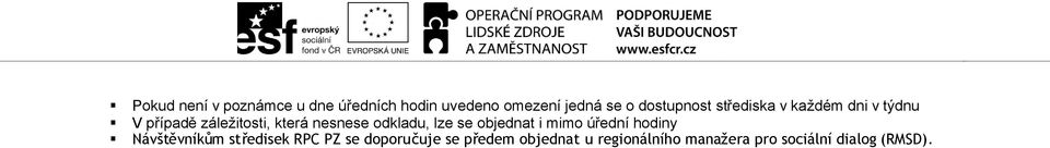 nesnese odkladu, lze se objednat i mimo úřední hodiny Návštěvníkům středisek