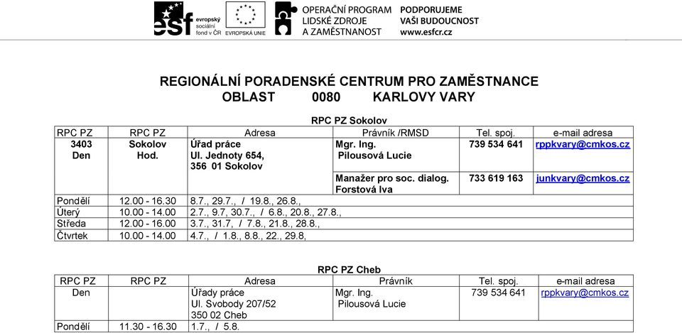 00-16.00 3.7., 31.7, / 7.8., 21.8., 28.8., Čtvrtek 10.00-14.00 4.7., / 1.8., 8.8., 22., 29.8, Manažer pro soc. dialog.