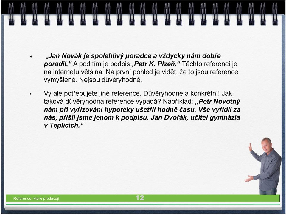 Vy ale potřebujete jiné reference. Důvěryhodné a konkrétní! Jak taková důvěryhodná reference vypadá?