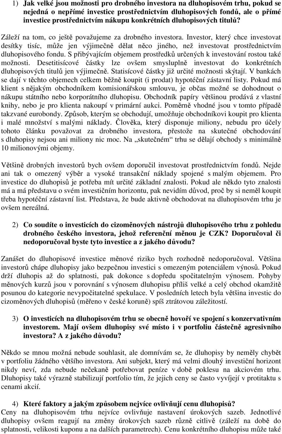 Investor, který chce investovat desítky tisíc, může jen výjimečně dělat něco jiného, než investovat prostřednictvím dluhopisového fondu.