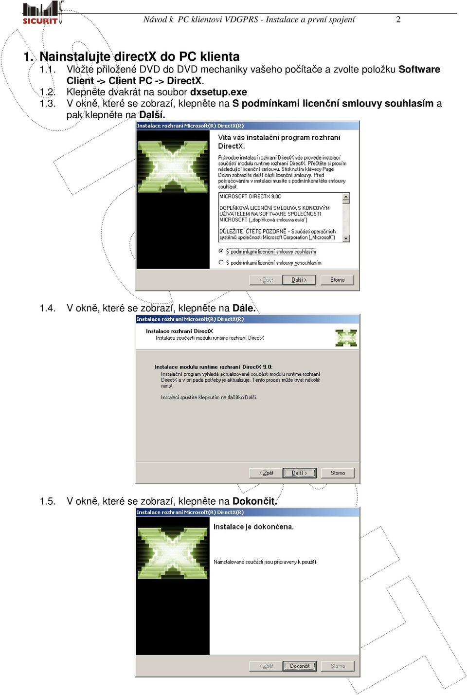 1. Vložte přiložené DVD do DVD mechaniky vašeho počítače a zvolte položku Software Client -> Client PC -> DirectX. 1.