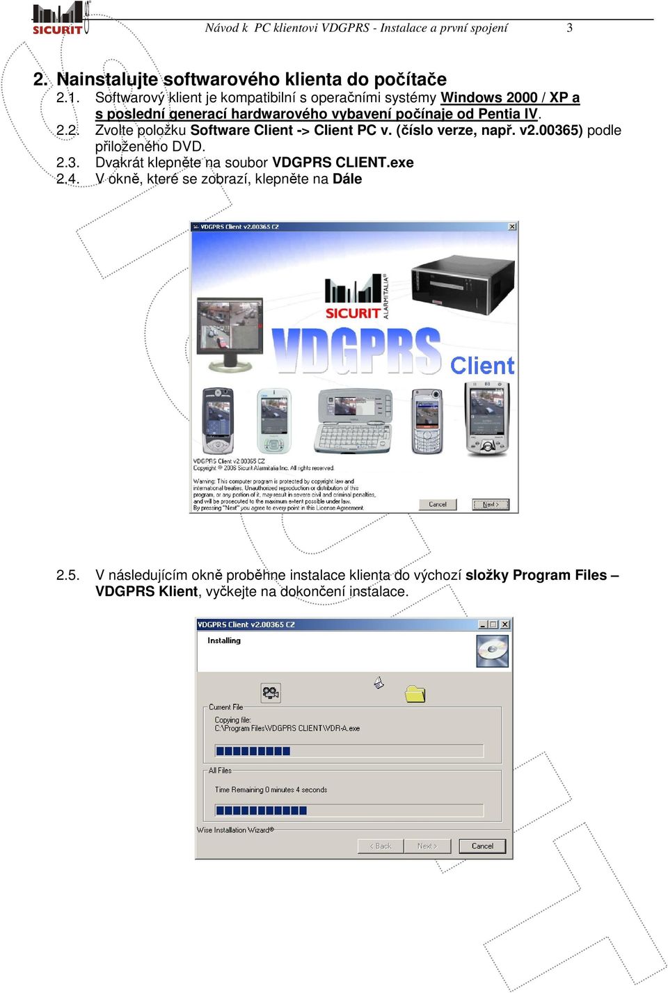 (číslo verze, např. v2.00365) podle přiloženého DVD. 2.3. Dvakrát klepněte na soubor VDGPRS CLIENT.exe 2.4.