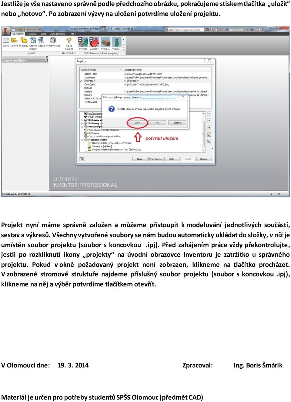 Všechny vytvořené soubory se nám budou automaticky ukládat do složky, v níž je umístěn soubor projektu (soubor s koncovkou.ipj).
